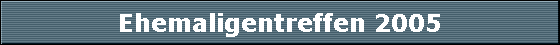 Ehemaligentreffen 2005